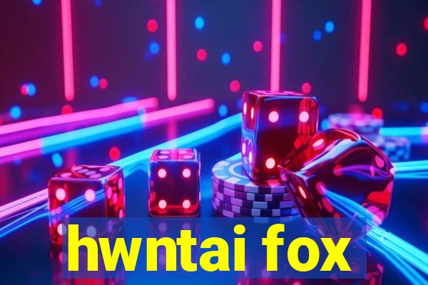 hwntai fox